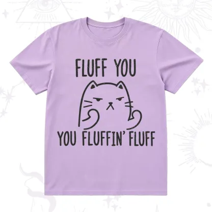 Purplehecate Fluff You You Fluffin Fluff Funny Cat T-Shirt