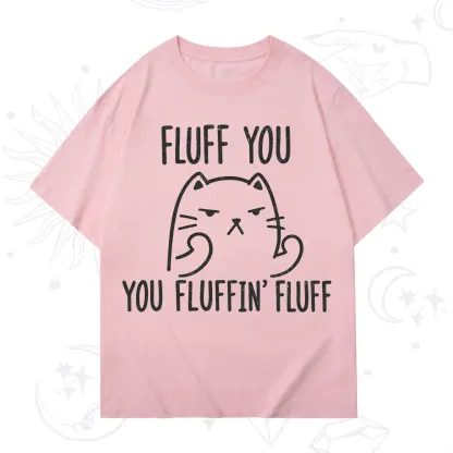 Purplehecate Fluff You You Fluffin Fluff Funny Cat T-Shirt