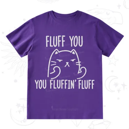 Purplehecate Fluff You You Fluffin Fluff Funny Cat T-Shirt