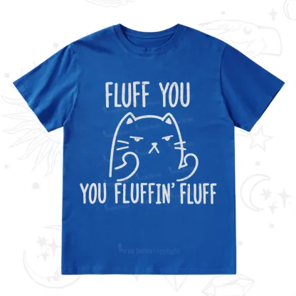 Purplehecate Fluff You You Fluffin Fluff Funny Cat T-Shirt