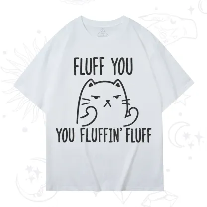 Purplehecate Fluff You You Fluffin Fluff Funny Cat T-Shirt