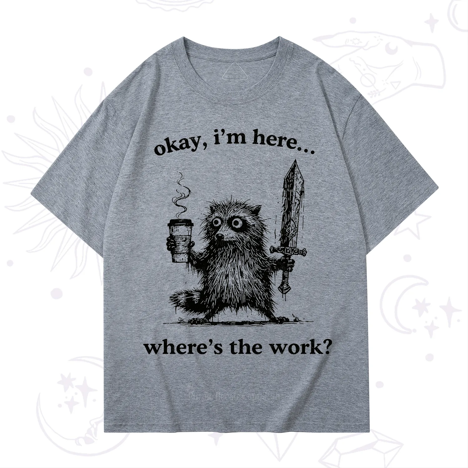 Purplehecate Okay I'm Here Where's The Work Workaholic Raccoon T-Shirt