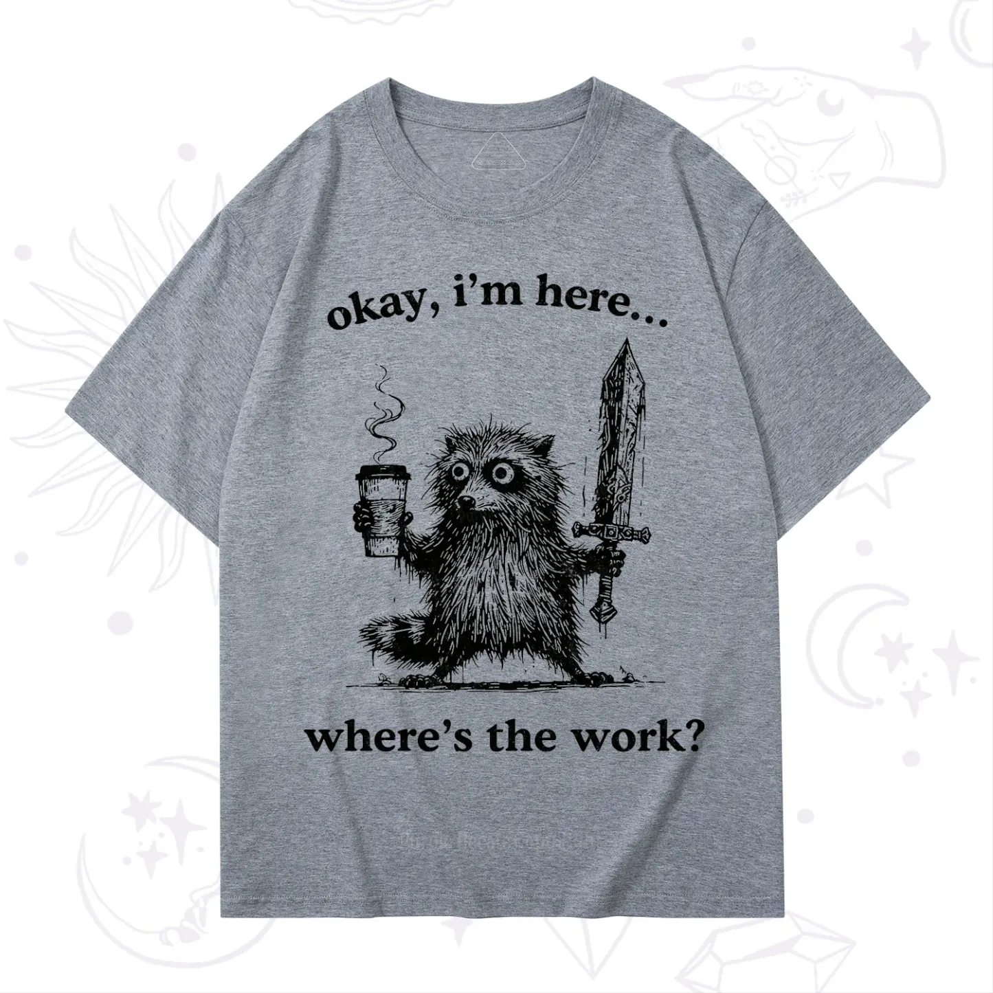 Purplehecate Okay I'm Here Where's The Work Workaholic Raccoon T-Shirt