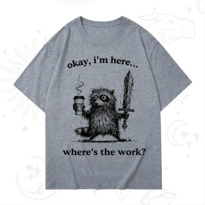 Purplehecate Okay I'm Here Where's The Work Workaholic Raccoon T-Shirt