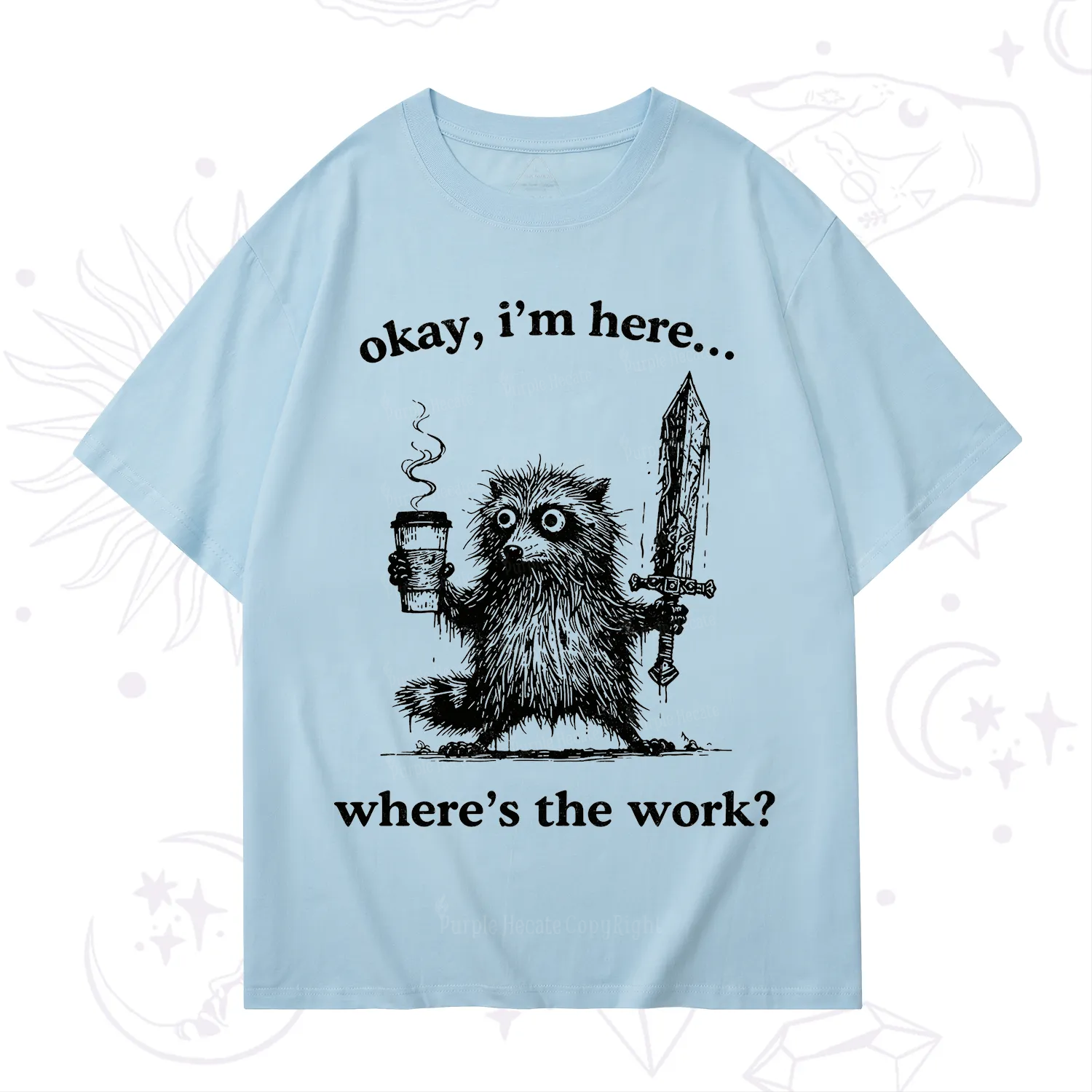 Purplehecate Okay I'm Here Where's The Work Workaholic Raccoon T-Shirt