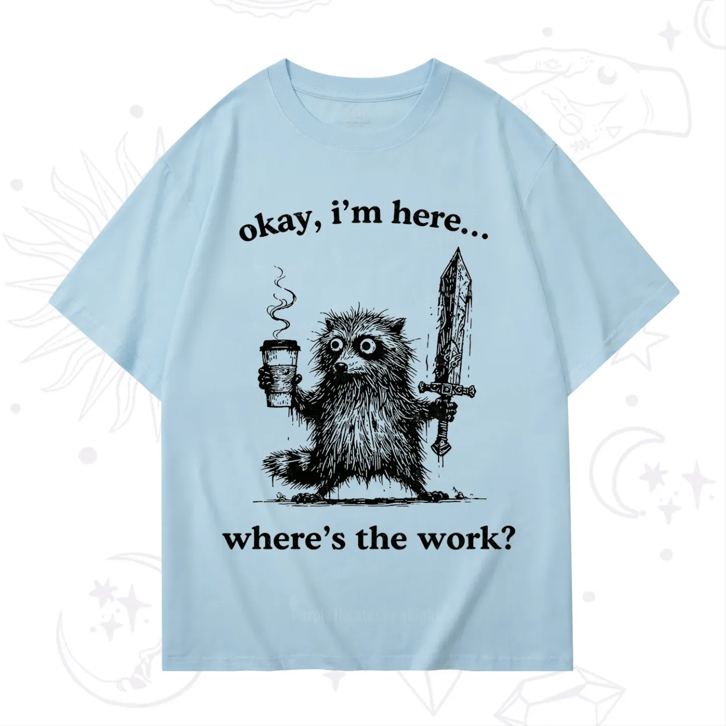 Purplehecate Okay I'm Here Where's The Work Workaholic Raccoon T-Shirt
