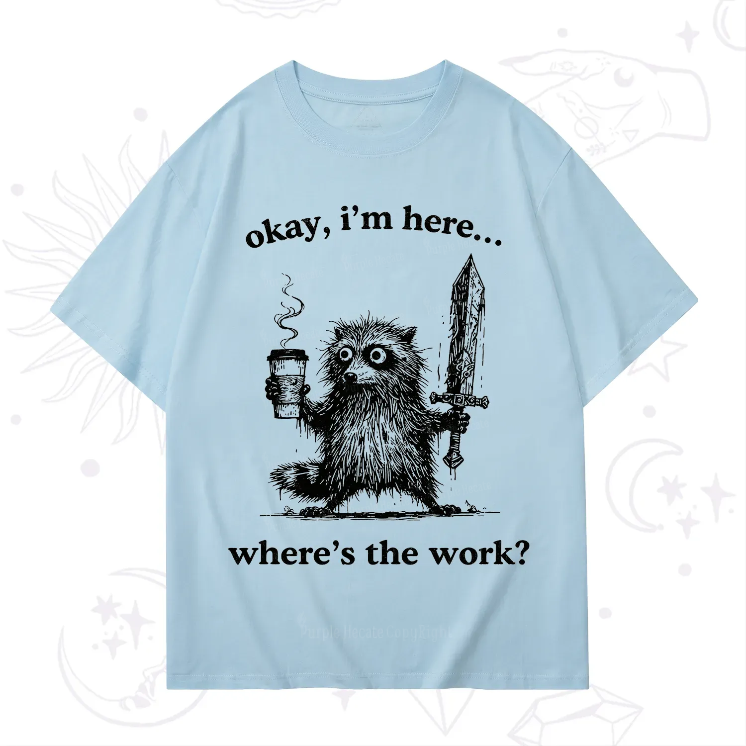 Purplehecate Okay I'm Here Where's The Work Workaholic Raccoon T-Shirt
