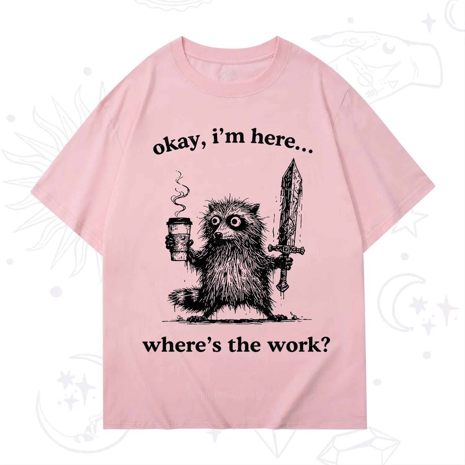 Purplehecate Okay I'm Here Where's The Work Workaholic Raccoon T-Shirt