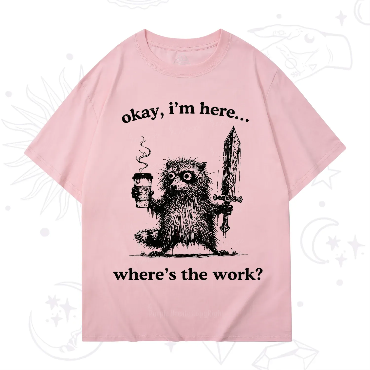 Purplehecate Okay I'm Here Where's The Work Workaholic Raccoon T-Shirt