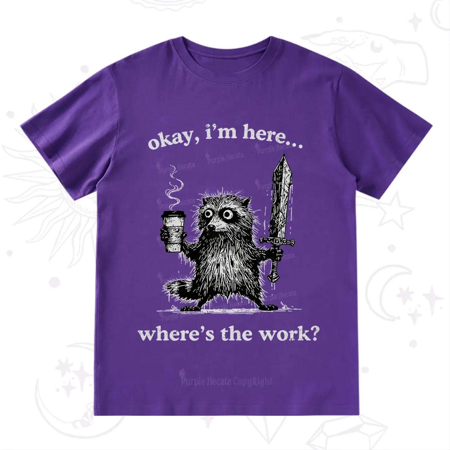 Purplehecate Okay I'm Here Where's The Work Workaholic Raccoon T-Shirt