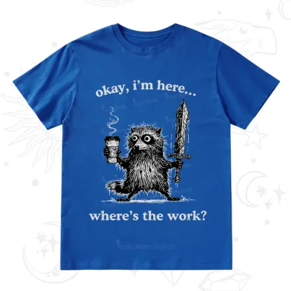 Purplehecate Okay I'm Here Where's The Work Workaholic Raccoon T-Shirt