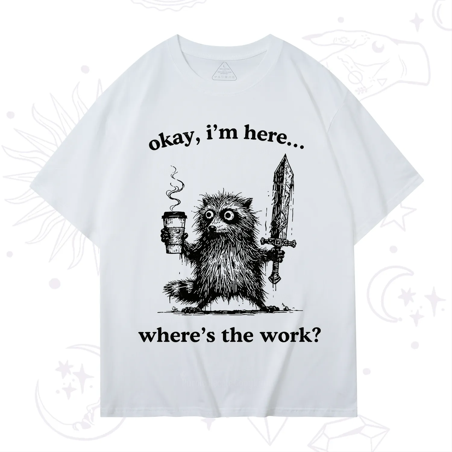 Purplehecate Okay I'm Here Where's The Work Workaholic Raccoon T-Shirt