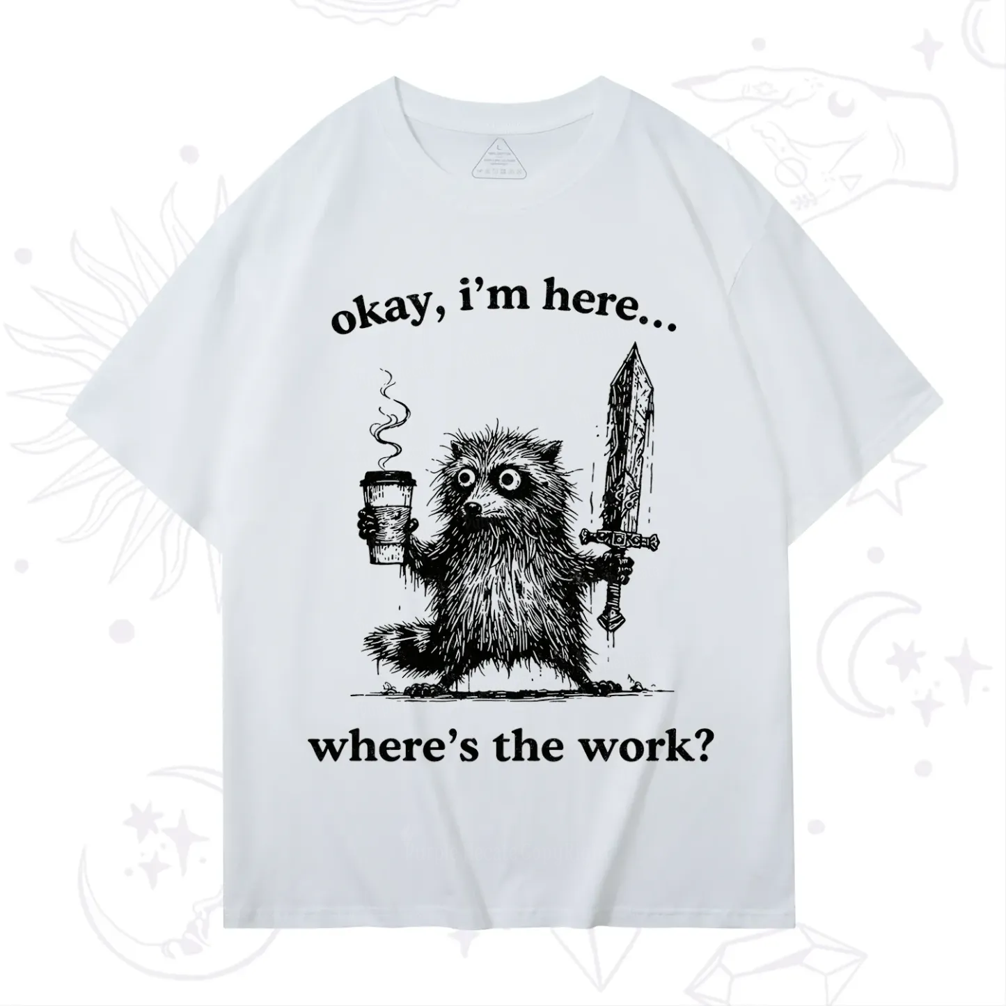 Purplehecate Okay I'm Here Where's The Work Workaholic Raccoon T-Shirt