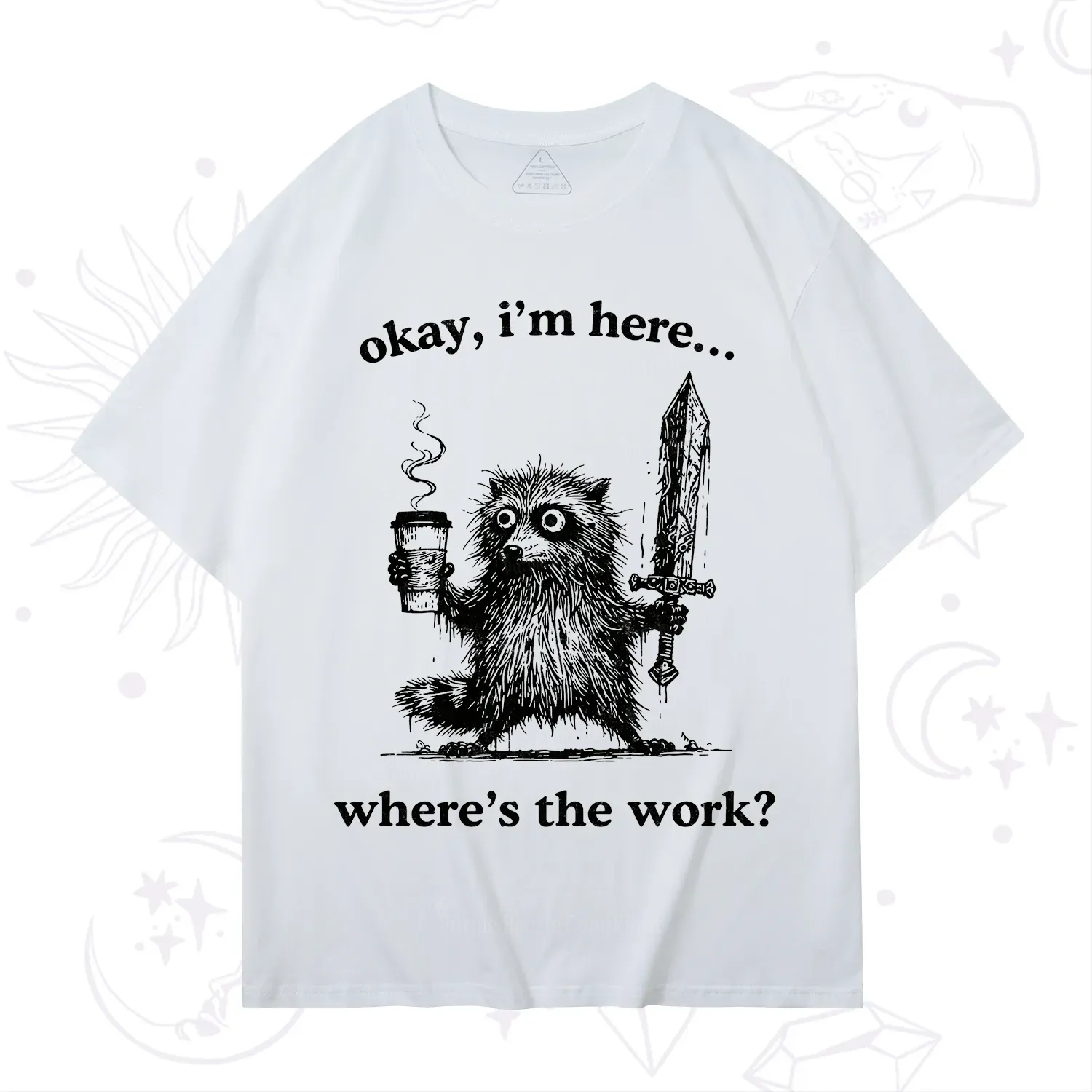 Purplehecate Okay I'm Here Where's The Work Workaholic Raccoon T-Shirt