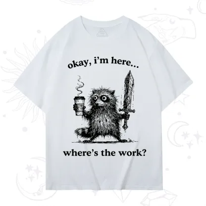 Purplehecate Okay I'm Here Where's The Work Workaholic Raccoon T-Shirt