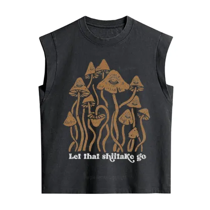 Purplehecate Let That Shiitake Go Funny Sarcastic Mushroom Vintage Washed Tank
