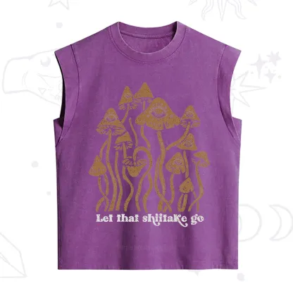 Purplehecate Let That Shiitake Go Funny Sarcastic Mushroom Vintage Washed Tank