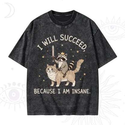 Purplehecate I Will Succeed Because I Am Insane Funny Raccoon Washed T-Shirt
