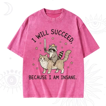 Purplehecate I Will Succeed Because I Am Insane Funny Raccoon Washed T-Shirt