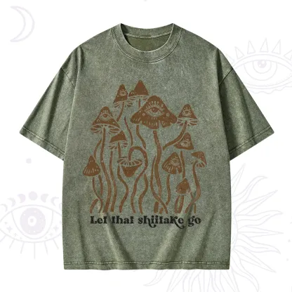 Purplehecate Let That Shiitake Go Funny Sarcastic Mushroom Washed T-Shirt