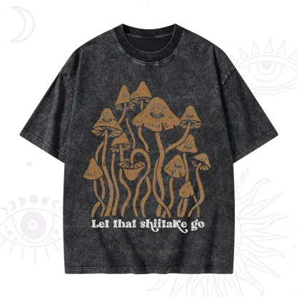 Purplehecate Let That Shiitake Go Funny Sarcastic Mushroom Washed T-Shirt