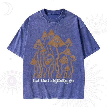 Purplehecate Let That Shiitake Go Funny Sarcastic Mushroom Washed T-Shirt