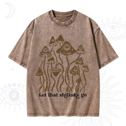 Purplehecate Let That Shiitake Go Funny Sarcastic Mushroom Washed T-Shirt