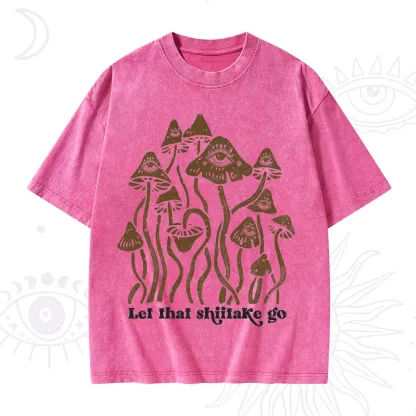 Purplehecate Let That Shiitake Go Funny Sarcastic Mushroom Washed T-Shirt