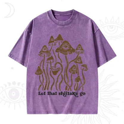 Purplehecate Let That Shiitake Go Funny Sarcastic Mushroom Washed T-Shirt