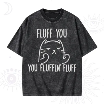 Purplehecate Fluff You You Fluffin Fluff Funny Cat Washed T-Shirt