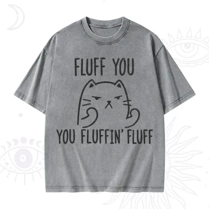 Purplehecate Fluff You You Fluffin Fluff Funny Cat Washed T-Shirt