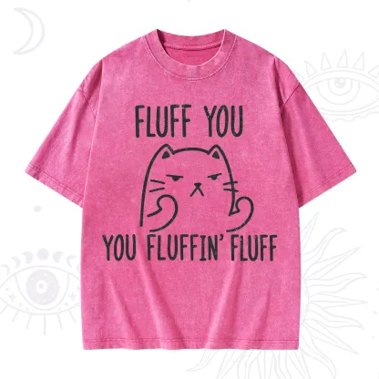 Purplehecate Fluff You You Fluffin Fluff Funny Cat Washed T-Shirt