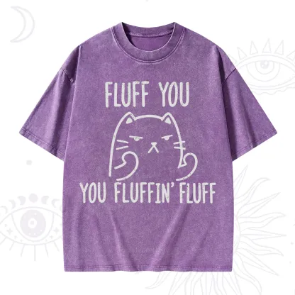 Purplehecate Fluff You You Fluffin Fluff Funny Cat Washed T-Shirt