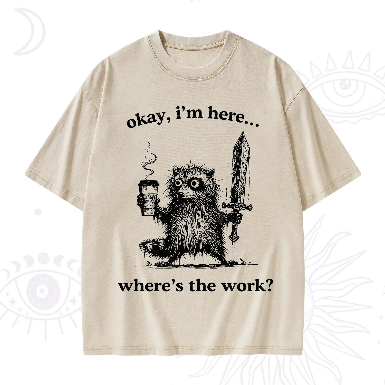 Purplehecate Okay I'm Here Where's The Work Workaholic Raccoon Washed T-Shirt
