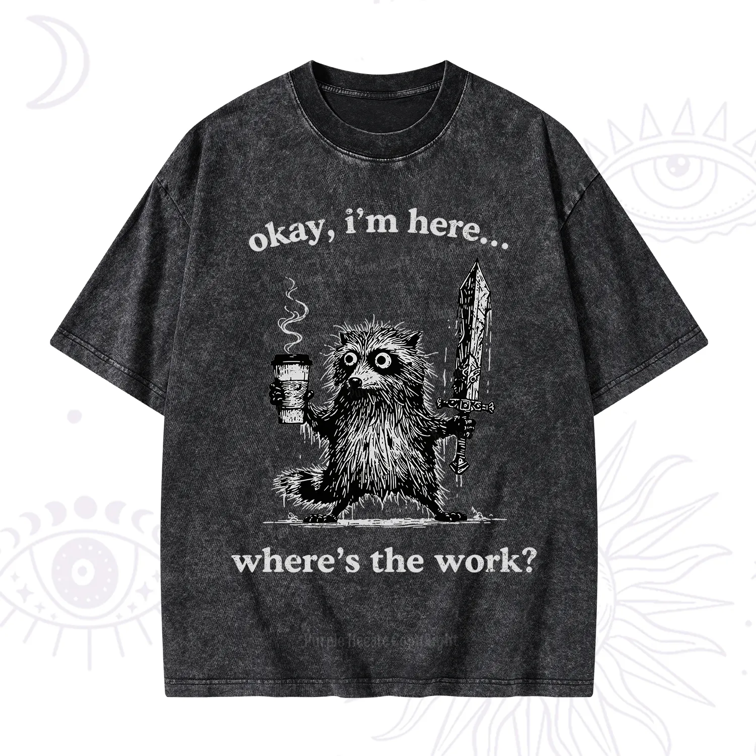Purplehecate Okay I'm Here Where's The Work Workaholic Raccoon Washed T-Shirt