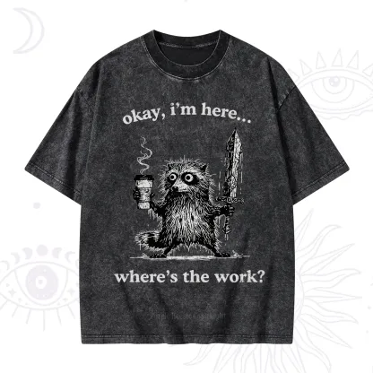 Purplehecate Okay I'm Here Where's The Work Workaholic Raccoon Washed T-Shirt