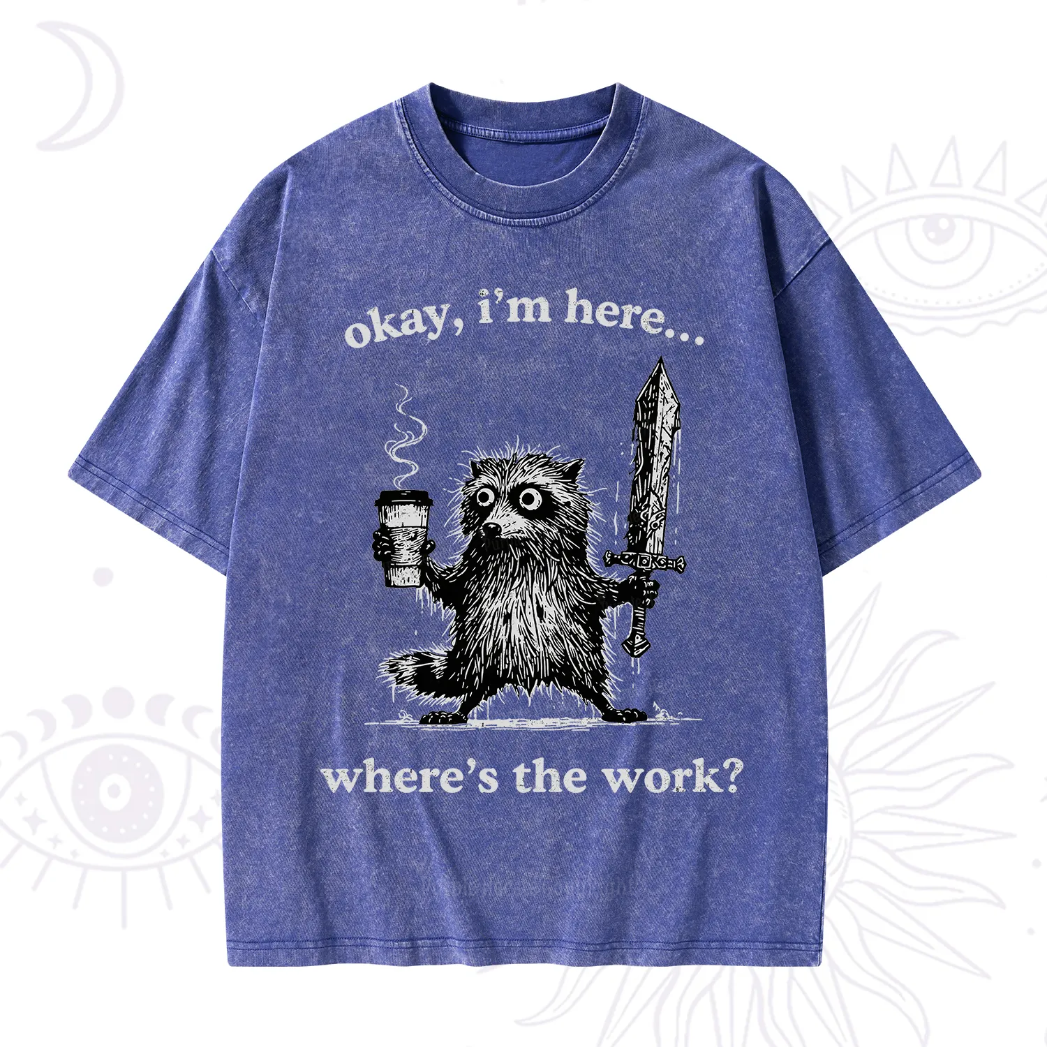 Purplehecate Okay I'm Here Where's The Work Workaholic Raccoon Washed T-Shirt