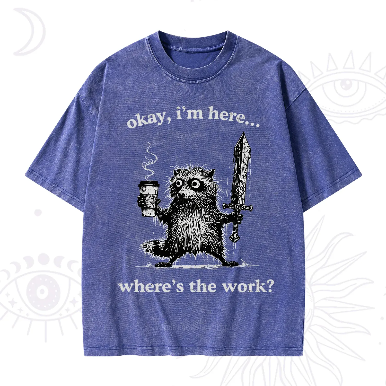 Purplehecate Okay I'm Here Where's The Work Workaholic Raccoon Washed T-Shirt