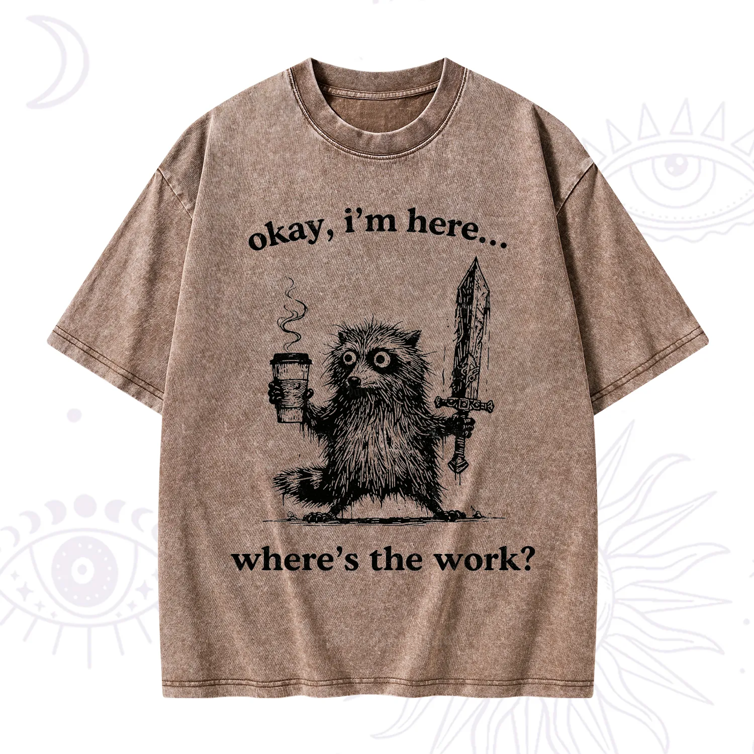 Purplehecate Okay I'm Here Where's The Work Workaholic Raccoon Washed T-Shirt
