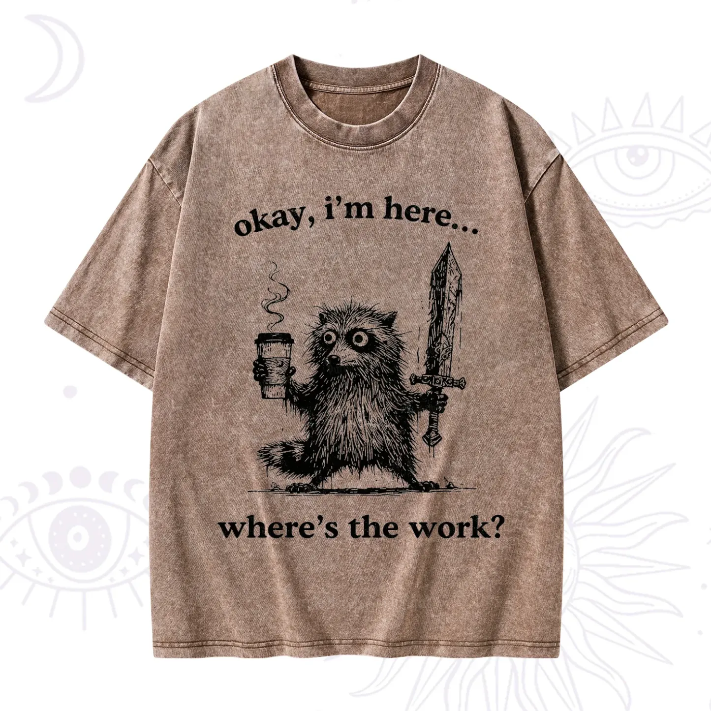 Purplehecate Okay I'm Here Where's The Work Workaholic Raccoon Washed T-Shirt