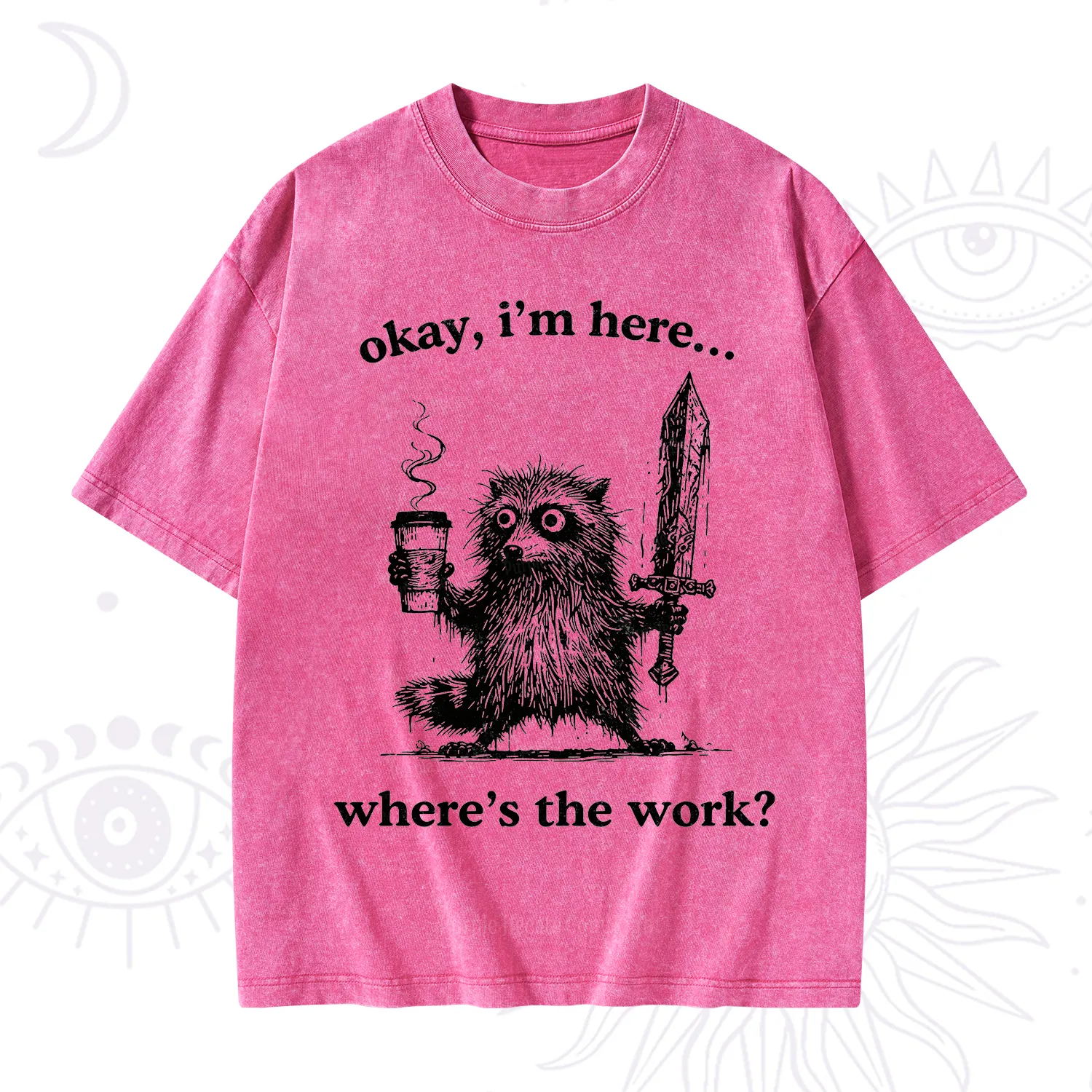 Purplehecate Okay I'm Here Where's The Work Workaholic Raccoon Washed T-Shirt