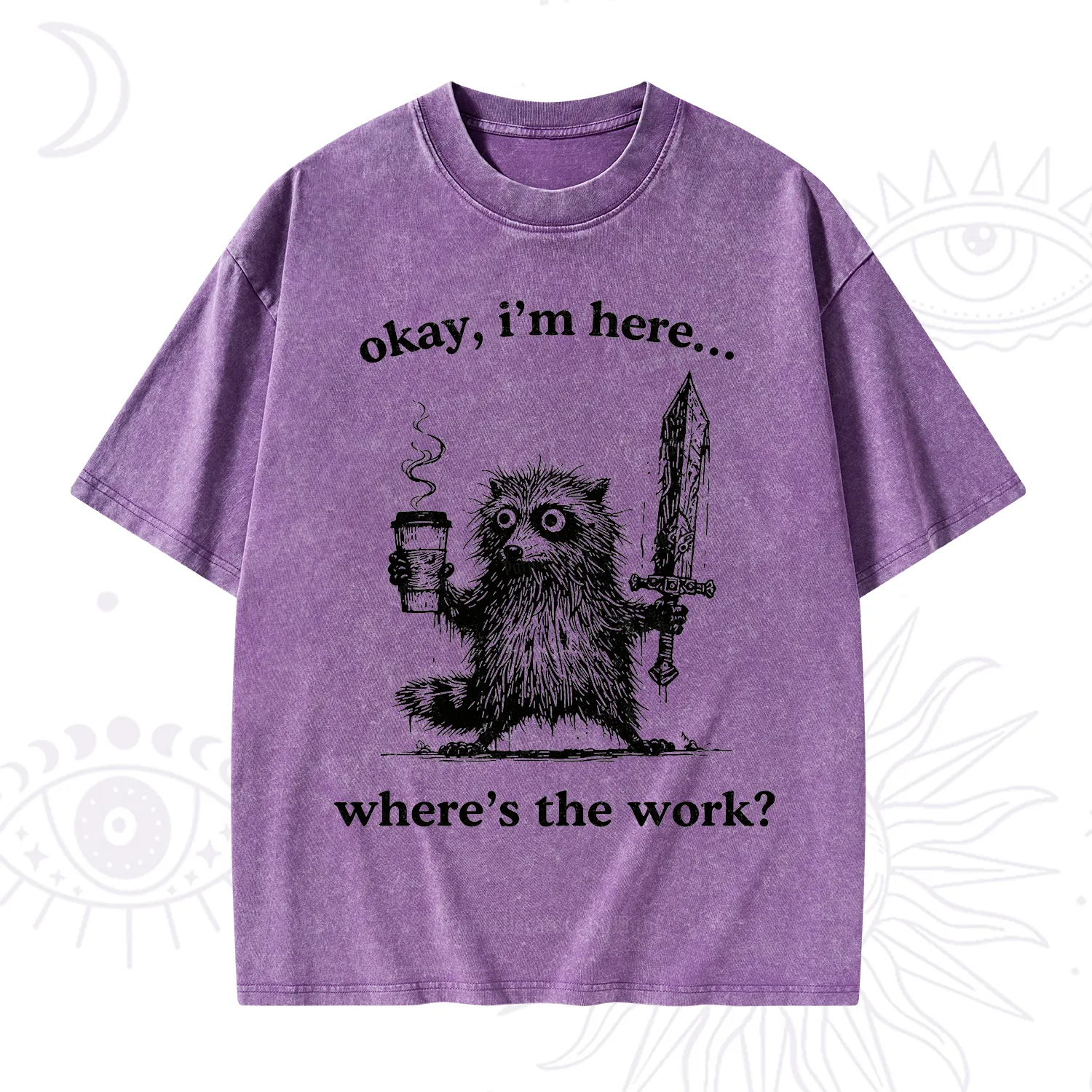 Purplehecate Okay I'm Here Where's The Work Workaholic Raccoon Washed T-Shirt