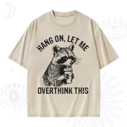 Purplehecate Hang On Let Me Overthink Raccoon Washed T-Shirt