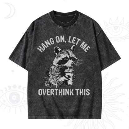 Purplehecate Hang On Let Me Overthink Raccoon Washed T-Shirt