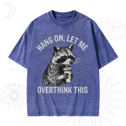 Purplehecate Hang On Let Me Overthink Raccoon Washed T-Shirt