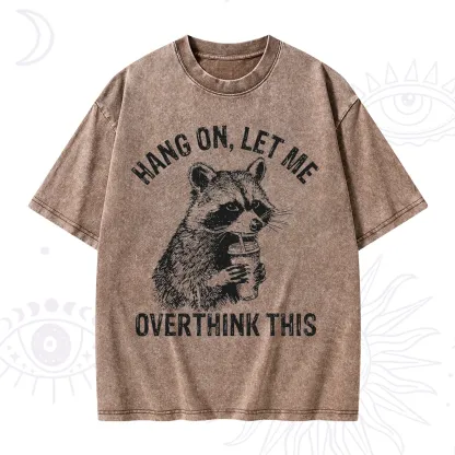 Purplehecate Hang On Let Me Overthink Raccoon Washed T-Shirt
