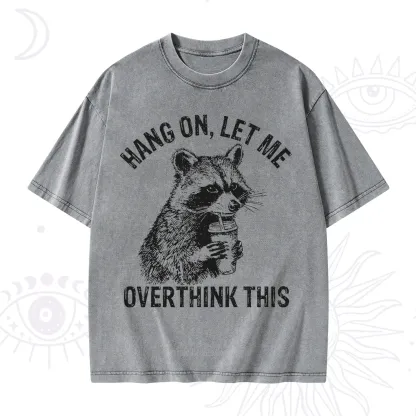 Purplehecate Hang On Let Me Overthink Raccoon Washed T-Shirt