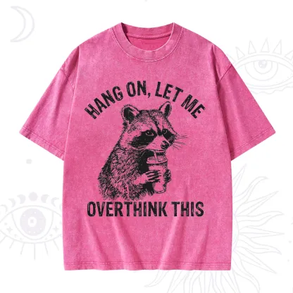 Purplehecate Hang On Let Me Overthink Raccoon Washed T-Shirt