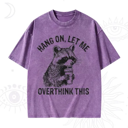 Purplehecate Hang On Let Me Overthink Raccoon Washed T-Shirt