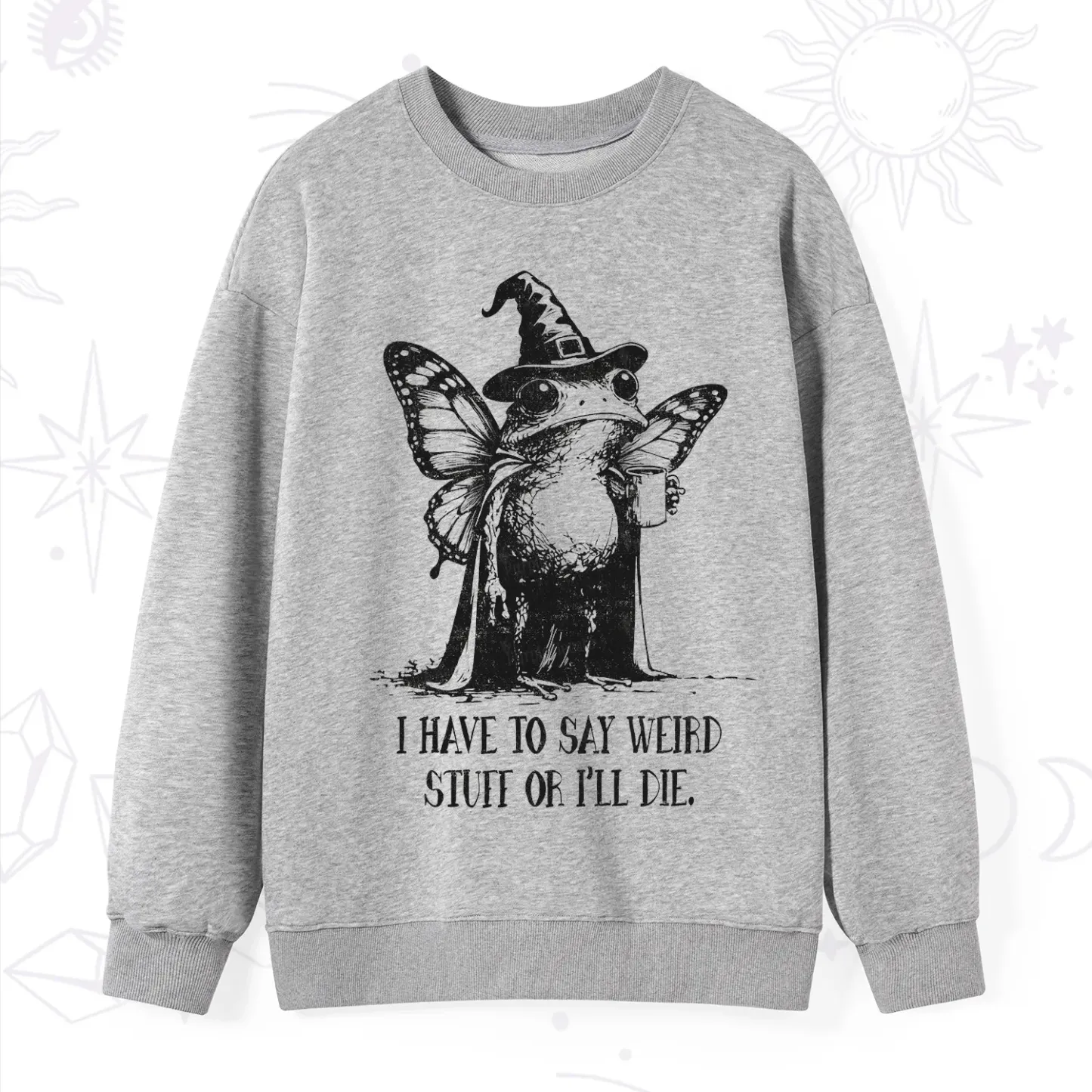 Purplehecate I Have to Say Weird Stuff Or I'll Die Sweatshirt